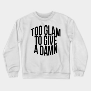 Too Glam To Give A Damn Crewneck Sweatshirt